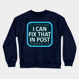 I Can Fix That In Post Crewneck Sweatshirt